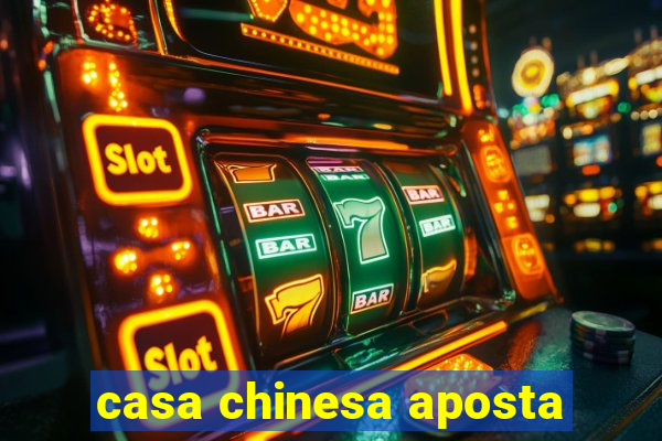 casa chinesa aposta